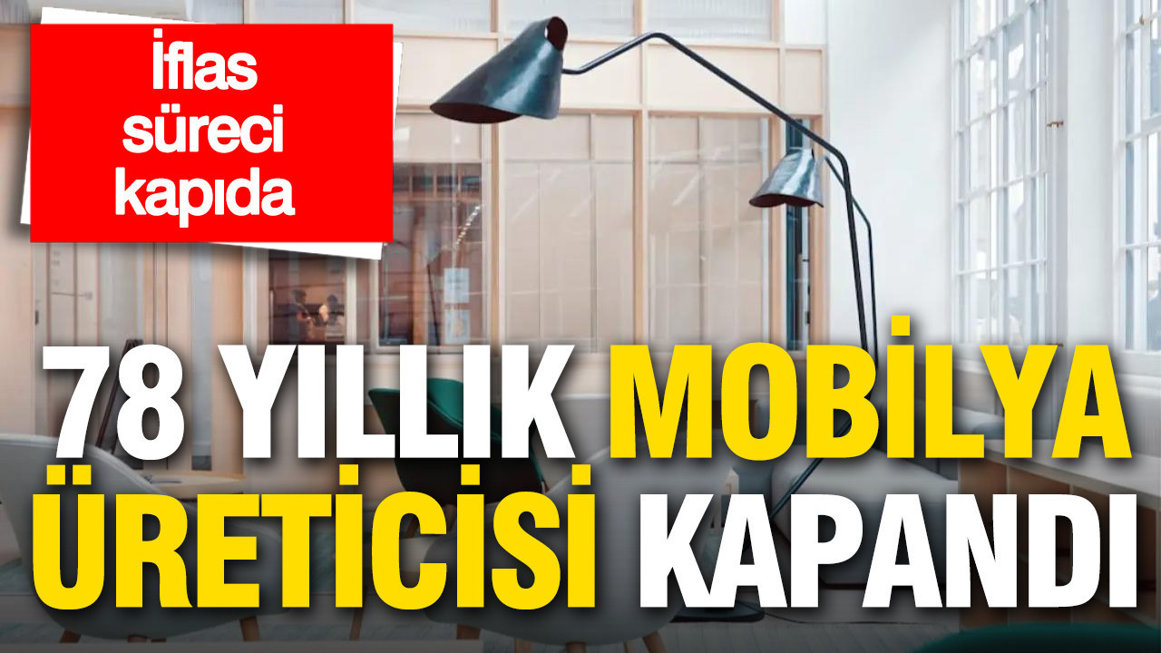 78-yillik-mobilya-ureticisi-faaliyetlerini-durdurdu-iflas-basvurusu-bekleniyor-rFJW9tS2