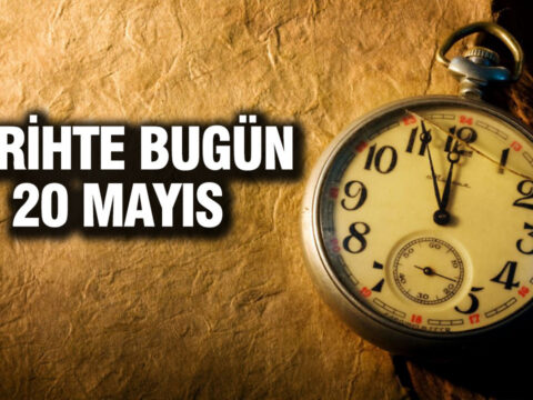 20 Mayıs’ta Tarihteki Önemli Olaylar